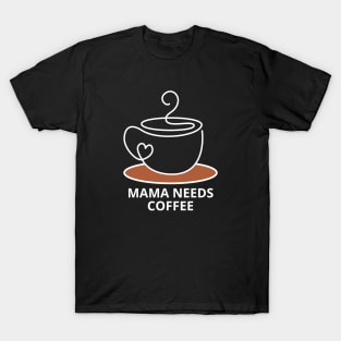 Mama Needs Coffee T-Shirt